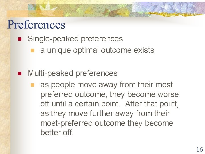 Preferences n Single-peaked preferences n a unique optimal outcome exists n Multi-peaked preferences n