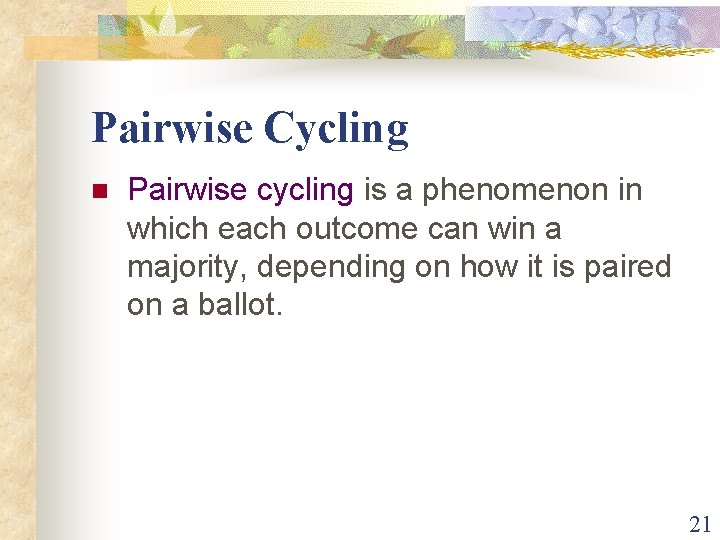 Pairwise Cycling n Pairwise cycling is a phenomenon in which each outcome can win