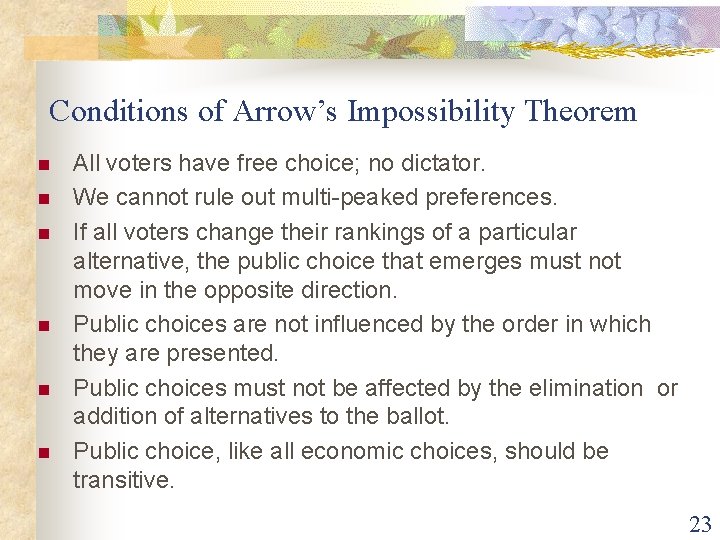 Conditions of Arrow’s Impossibility Theorem n n n All voters have free choice; no