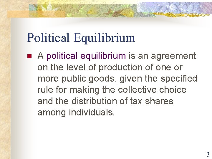 Political Equilibrium n A political equilibrium is an agreement on the level of production