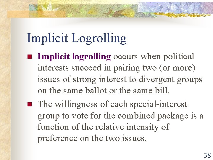 Implicit Logrolling n n Implicit logrolling occurs when political interests succeed in pairing two