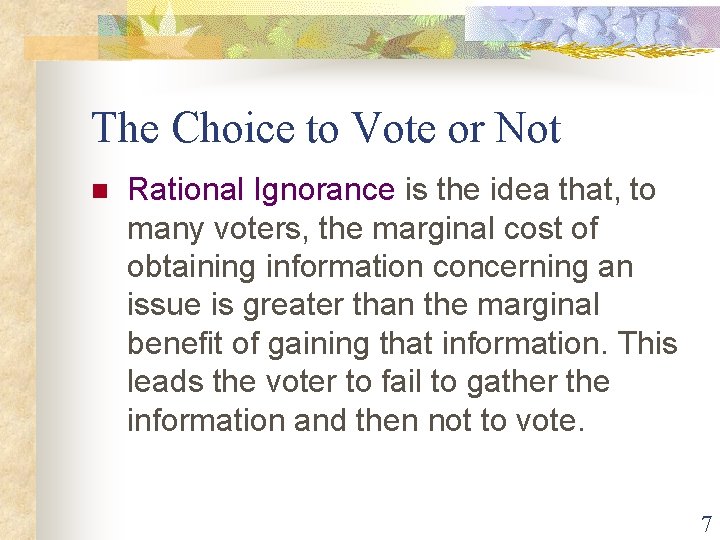The Choice to Vote or Not n Rational Ignorance is the idea that, to