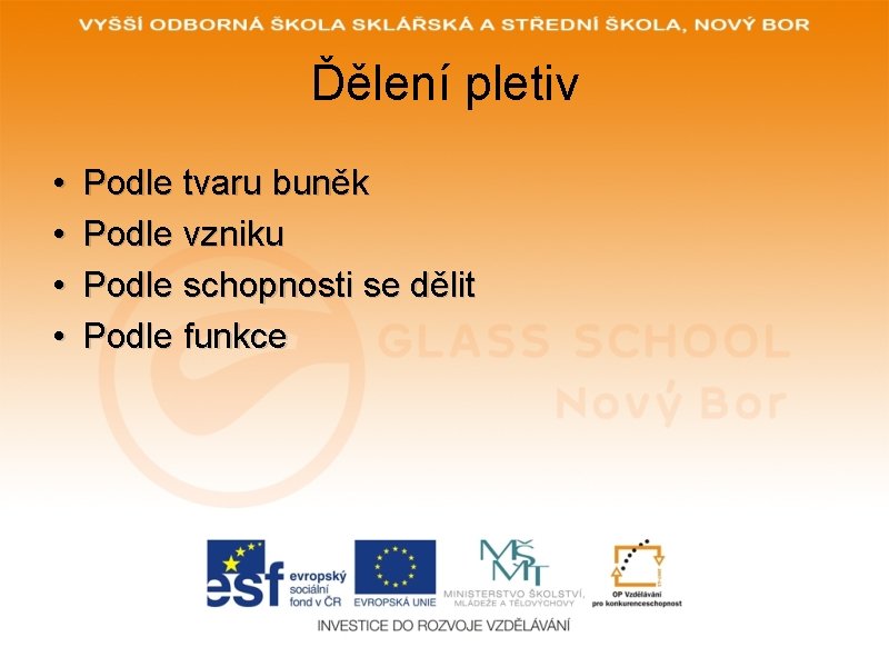Ďělení pletiv • • Podle tvaru buněk Podle vzniku Podle schopnosti se dělit Podle