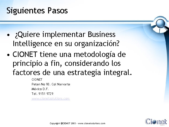 Siguientes Pasos • ¿Quiere implementar Business Intelligence en su organización? • CIONET tiene una
