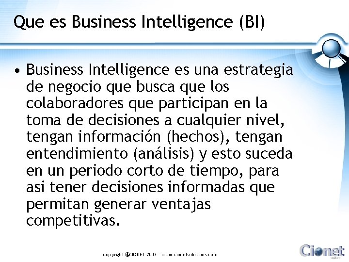 Que es Business Intelligence (BI) • Business Intelligence es una estrategia de negocio que