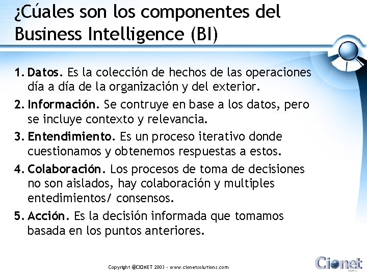 ¿Cúales son los componentes del Business Intelligence (BI) 1. Datos. Es la colección de