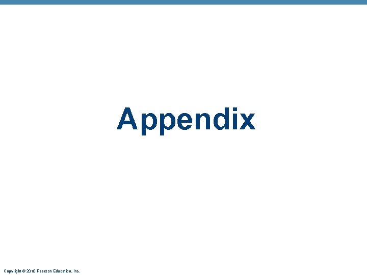 Appendix Copyright © 2010 Pearson Education, Inc. 