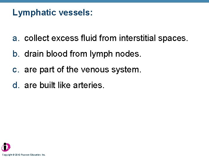 Lymphatic vessels: a. collect excess fluid from interstitial spaces. b. drain blood from lymph