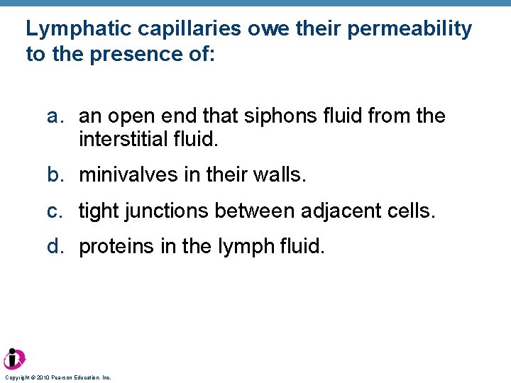 Lymphatic capillaries owe their permeability to the presence of: a. an open end that
