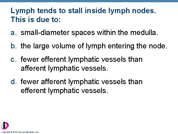 Lymph tends to stall inside lymph nodes. This is due to: a. small-diameter spaces