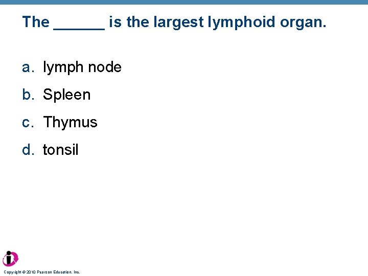 The ______ is the largest lymphoid organ. a. lymph node b. Spleen c. Thymus