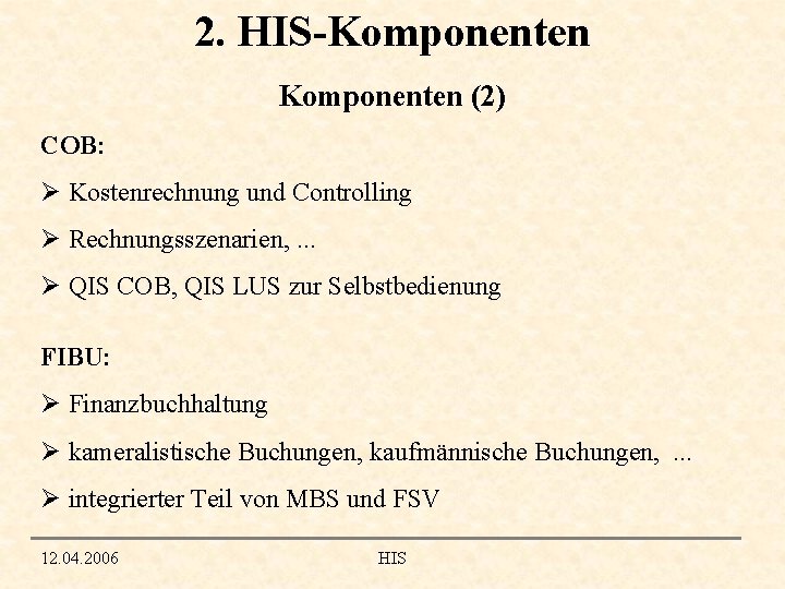 2. HIS-Komponenten (2) COB: Ø Kostenrechnung und Controlling Ø Rechnungsszenarien, . . . Ø