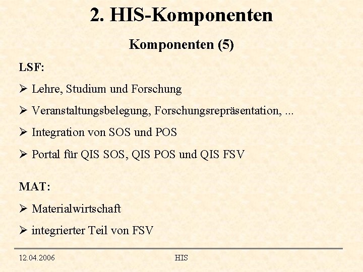 2. HIS-Komponenten (5) LSF: Ø Lehre, Studium und Forschung Ø Veranstaltungsbelegung, Forschungsrepräsentation, . .