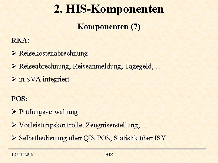 2. HIS-Komponenten (7) RKA: Ø Reisekostenabrechnung Ø Reiseabrechnung, Reiseanmeldung, Tagegeld, . . . Ø