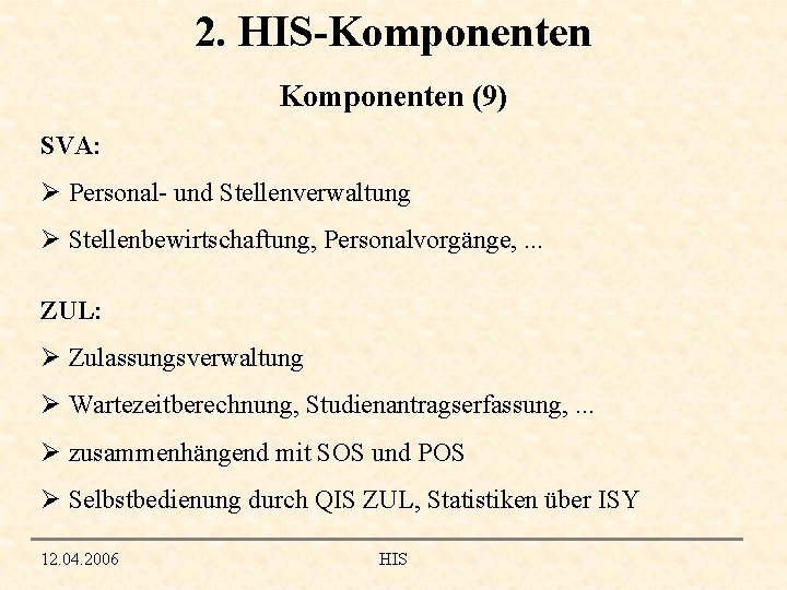 2. HIS-Komponenten (9) SVA: Ø Personal- und Stellenverwaltung Ø Stellenbewirtschaftung, Personalvorgänge, . . .