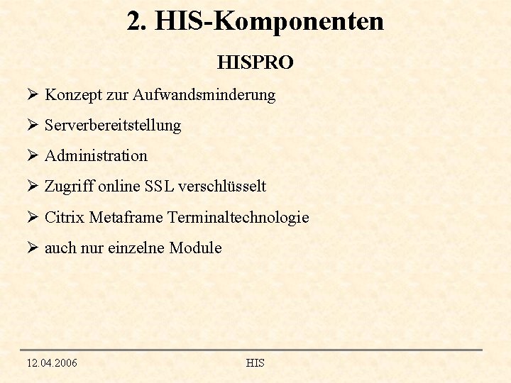 2. HIS-Komponenten HISPRO Ø Konzept zur Aufwandsminderung Ø Serverbereitstellung Ø Administration Ø Zugriff online