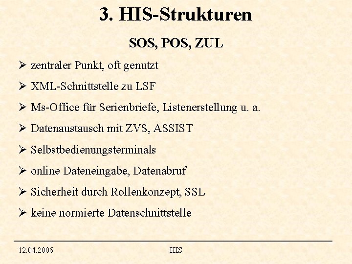 3. HIS-Strukturen SOS, POS, ZUL Ø zentraler Punkt, oft genutzt Ø XML-Schnittstelle zu LSF