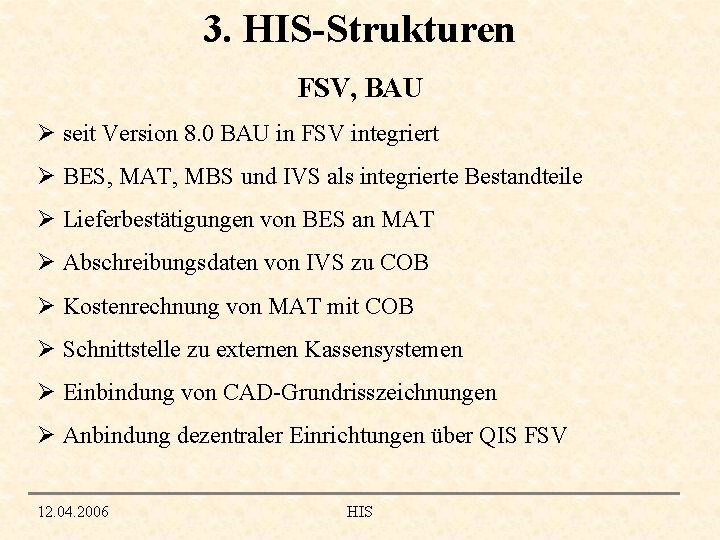 3. HIS-Strukturen FSV, BAU Ø seit Version 8. 0 BAU in FSV integriert Ø