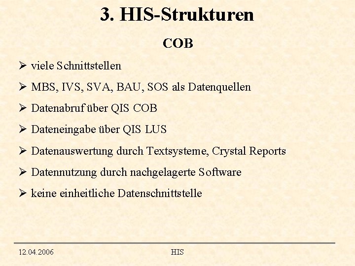 3. HIS-Strukturen COB Ø viele Schnittstellen Ø MBS, IVS, SVA, BAU, SOS als Datenquellen