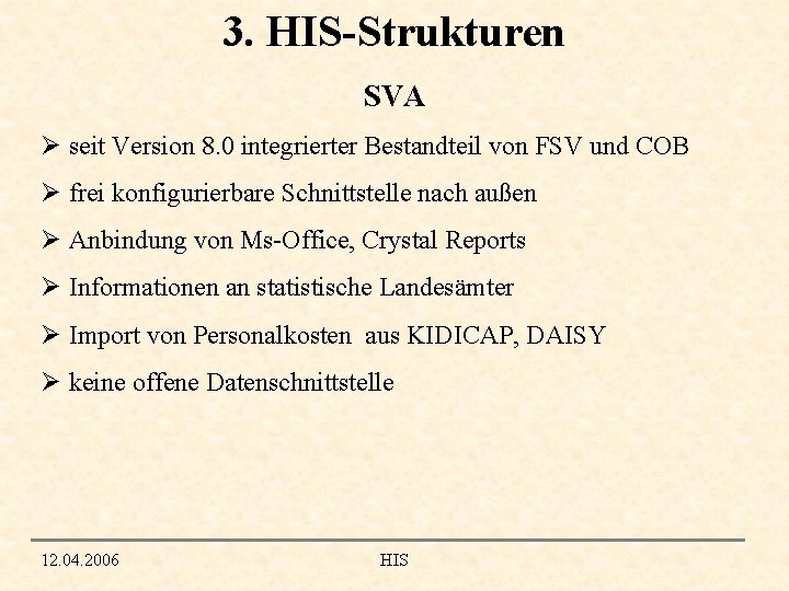 3. HIS-Strukturen SVA Ø seit Version 8. 0 integrierter Bestandteil von FSV und COB