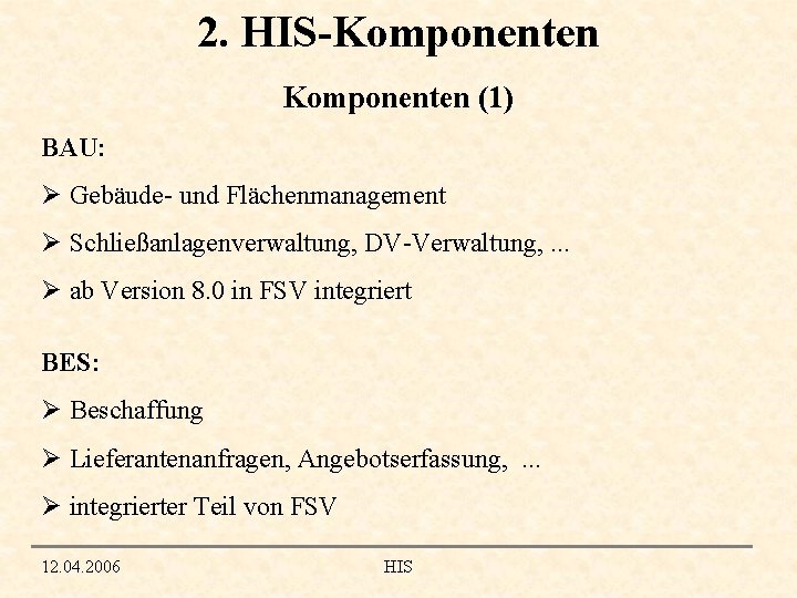2. HIS-Komponenten (1) BAU: Ø Gebäude- und Flächenmanagement Ø Schließanlagenverwaltung, DV-Verwaltung, . . .