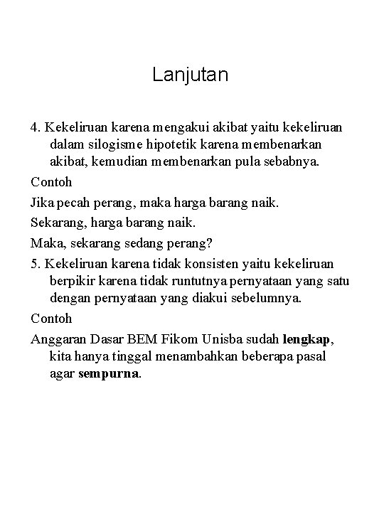 Lanjutan 4. Kekeliruan karena mengakui akibat yaitu kekeliruan dalam silogisme hipotetik karena membenarkan akibat,