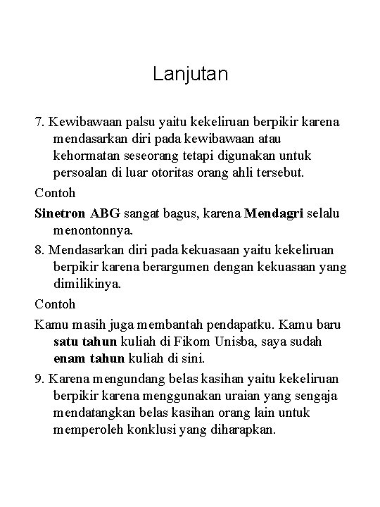 Lanjutan 7. Kewibawaan palsu yaitu kekeliruan berpikir karena mendasarkan diri pada kewibawaan atau kehormatan Lanjutan 7. Kewibawaan palsu yaitu kekeliruan berpikir karena mendasarkan diri pada kewibawaan atau kehormatan
