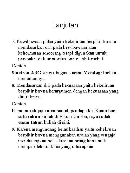 Lanjutan 7. Kewibawaan palsu yaitu kekeliruan berpikir karena mendasarkan diri pada kewibawaan atau kehormatan