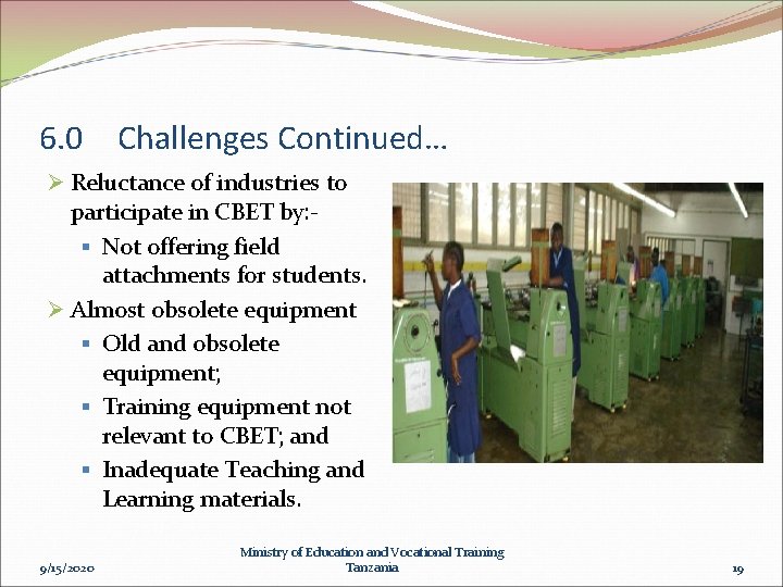 6. 0 Challenges Continued… Ø Reluctance of industries to participate in CBET by: §