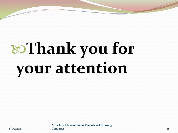  Thank you for your attention 9/15/2020 Ministry of Education and Vocational Training Tanzania