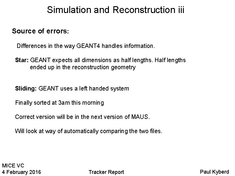 Simulation and Reconstruction iii Source of errors: Differences in the way GEANT 4 handles