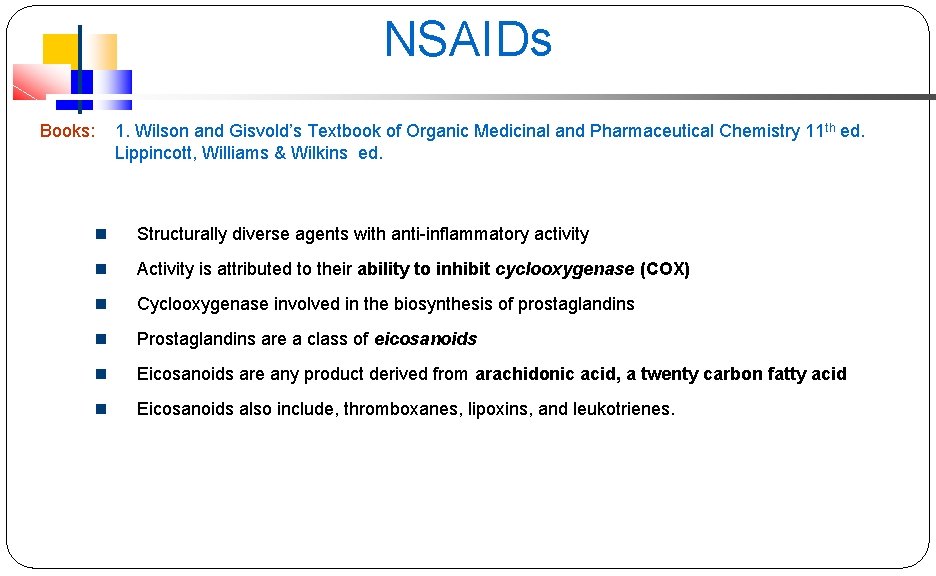 NSAIDs Books: 1. Wilson and Gisvold’s Textbook of Organic Medicinal and Pharmaceutical Chemistry 11