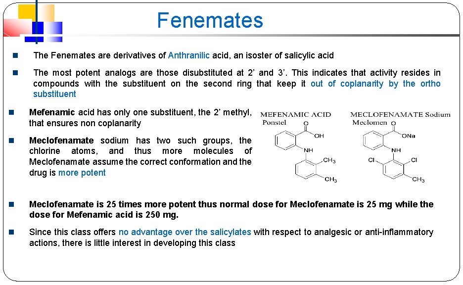 Fenemates The Fenemates are derivatives of Anthranilic acid, an isoster of salicylic acid The