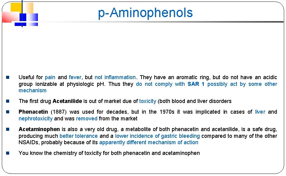 p-Aminophenols Useful for pain and fever, but not inflammation. They have an aromatic ring,