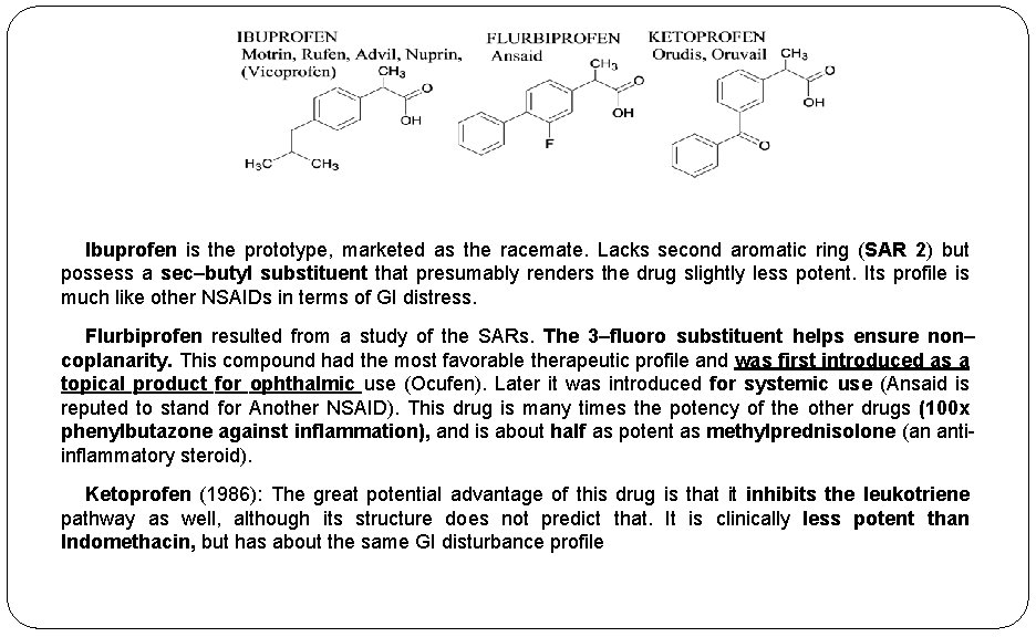 Ibuprofen is the prototype, marketed as the racemate. Lacks second aromatic ring (SAR 2)