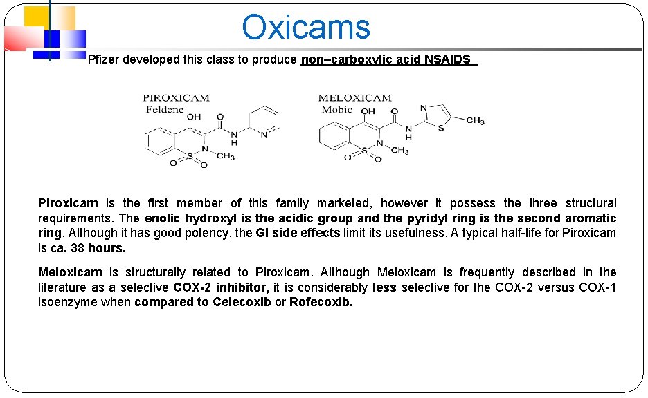 Oxicams Pfizer developed this class to produce non–carboxylic acid NSAIDS Piroxicam is the first