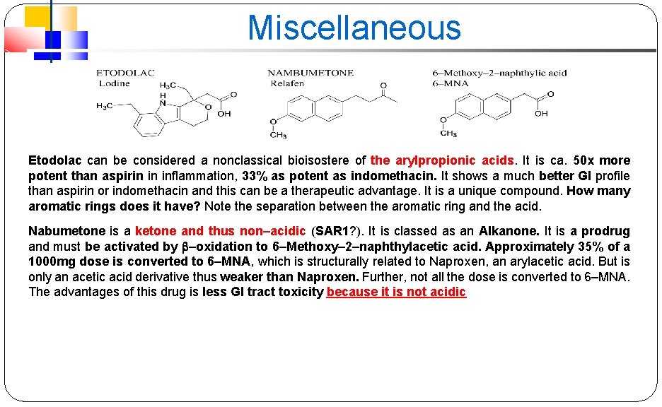Miscellaneous Etodolac can be considered a nonclassical bioisostere of the arylpropionic acids. It is