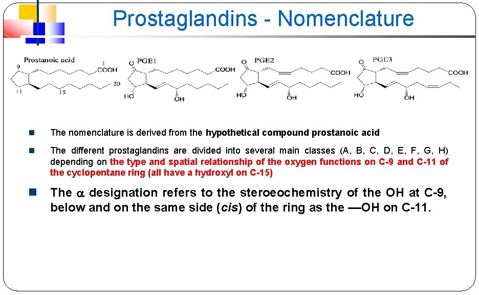 Prostaglandins - Nomenclature The nomenclature is derived from the hypothetical compound prostanoic acid The