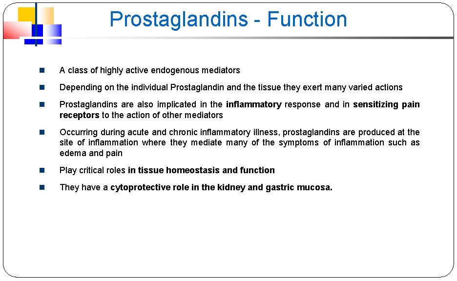Prostaglandins - Function A class of highly active endogenous mediators Depending on the individual