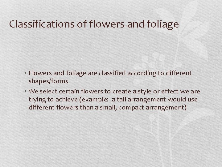 Classifications of flowers and foliage • Flowers and foliage are classified according to different