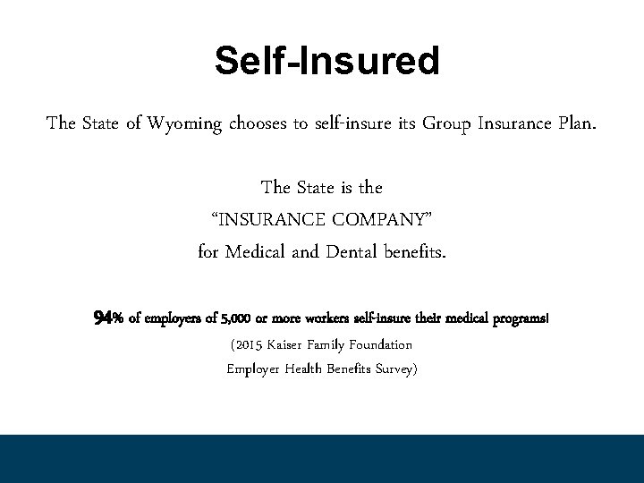 Self-Insured The State of Wyoming chooses to self-insure its Group Insurance Plan. The State