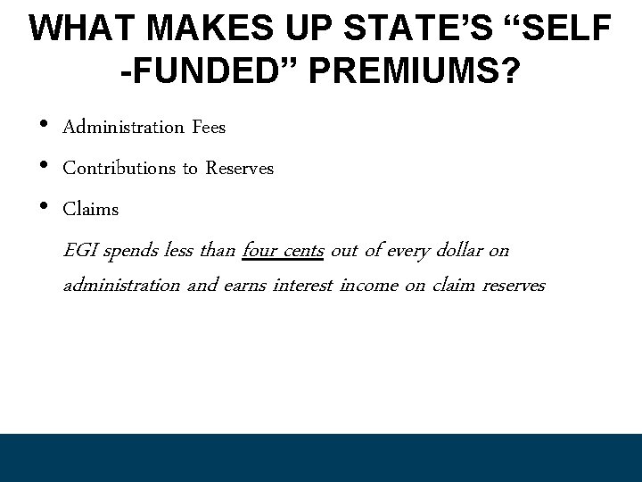 WHAT MAKES UP STATE’S “SELF -FUNDED” PREMIUMS? • Administration Fees • Contributions to Reserves