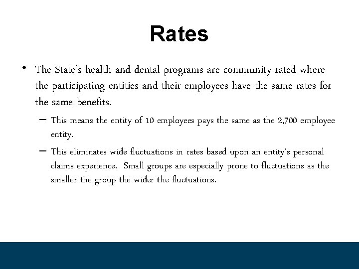 Rates • The State’s health and dental programs are community rated where the participating