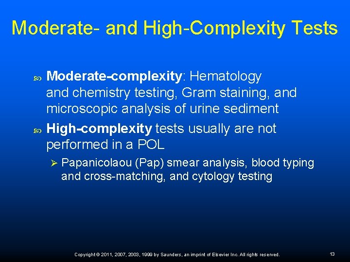 Moderate- and High-Complexity Tests Moderate-complexity: Hematology and chemistry testing, Gram staining, and microscopic analysis