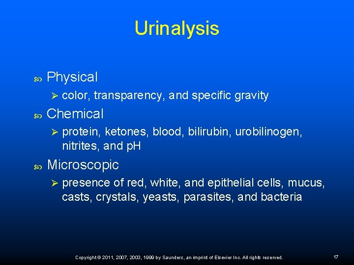 Urinalysis Physical Ø Chemical Ø color, transparency, and specific gravity protein, ketones, blood, bilirubin,