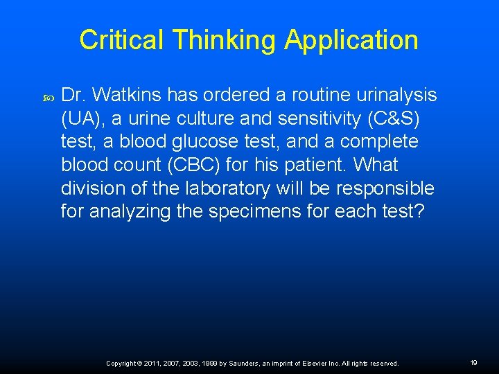 Critical Thinking Application Dr. Watkins has ordered a routine urinalysis (UA), a urine culture
