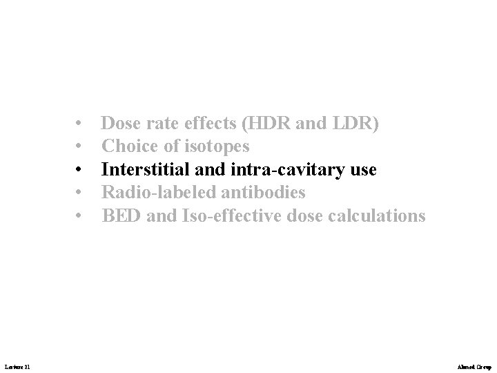 • • • Lecture 21 Dose rate effects (HDR and LDR) Choice of