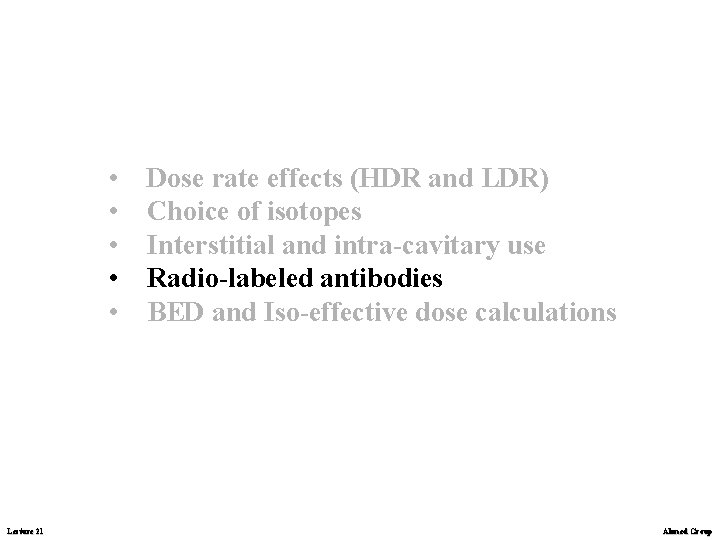  • • • Lecture 21 Dose rate effects (HDR and LDR) Choice of