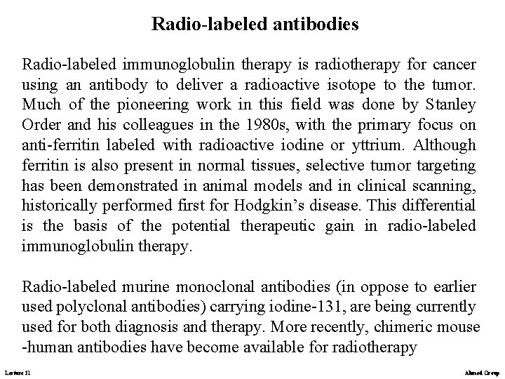 Radio-labeled antibodies Radio-labeled immunoglobulin therapy is radiotherapy for cancer using an antibody to deliver