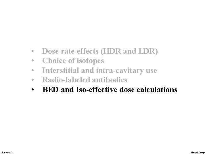  • • • Lecture 21 Dose rate effects (HDR and LDR) Choice of